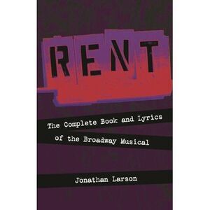 Rent: The Complete Book and Lyrics of the Broadway Musical -- Jonathan Larson